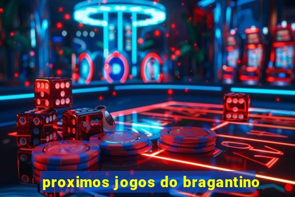 proximos jogos do bragantino